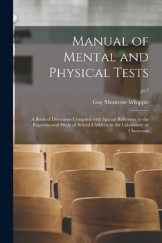 Paperback Manual of Mental and Physical Tests: a Book of Directions Compiled With Special Reference to the Experimental Study of School Children in the Laborato Book