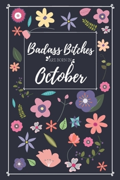 Paperback Badass Bitches Are Born in October: Lined Notebook Journal - Perfect Gift for Women Born in October Book