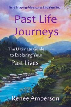 Past Life Journeys: Time Tripping Adventures Into Your Soul (Echoes of Time) (Volume 1)
