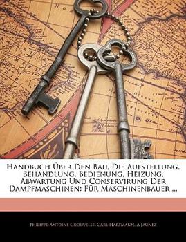 Paperback Handbuch Uber Den Bau, Die Aufstellung, Behandlung, Bedienung, Heizung, Abwartung Und Conservirung Der Dampfmaschinen: Fur Maschinenbauer ... Hunderta [German] Book