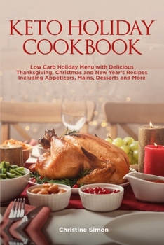 Paperback Keto Holiday Cookbook: Low Carb Holiday Menu with Delicious Thanksgiving, Christmas and New Year's Recipes Including Appetizers, Mains, Desse Book