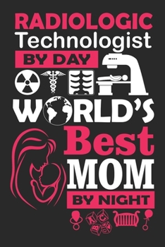 Paperback Radiologic technologist by day world's best mom by night / Funny Notebook for Radio-logic technologist moms Journal gift: Lined Notebook / Journal Gif Book