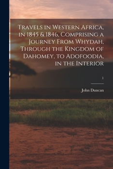 Paperback Travels in Western Africa, in 1845 & 1846, Comprising a Journey From Whydah, Through the Kingdom of Dahomey, to Adofoodia, in the Interior; 1 Book