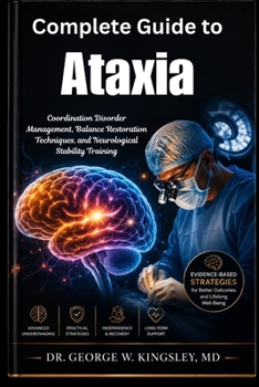 Complete Guide to Ataxia: Coordination Disorder Management, Balance Restoration Techniques, and Neurological Stability Training