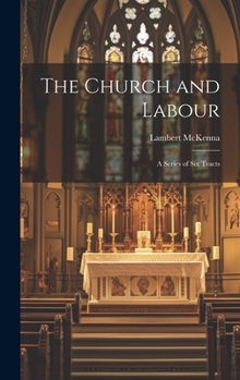 Hardcover The Church and Labour: A Series of Six Tracts Book