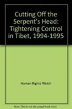 Paperback Cutting Off the Serpent's Head: Tightening Control in Tibet, 1994-1995 Book