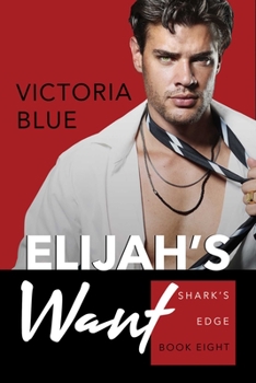 Elijah's Want - Book #7 of the Shark's Edge