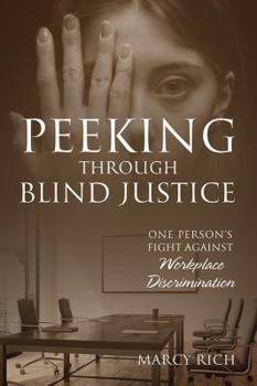 Paperback Peeking Through Blind Justice: One Person's Fight Against Workplace Discrimination Book