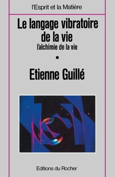 Le Langage vibratoire de la vie: L'Alchimie de la vie, tome 2 (French Edition)