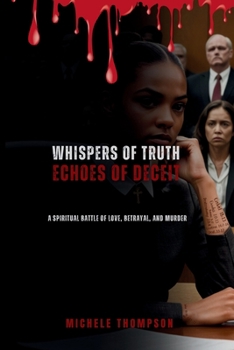 Whispers of Truth, Echoes of Deceit: A Spiritual Battle of Love, Betrayal, and Murder
