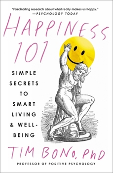 Paperback Happiness 101 (Previously Published as When Likes Aren't Enough): Simple Secrets to Smart Living & Well-Being Book