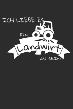 Ich liebe es ein Landwirt zu sein: 6x9 Zoll (ca. DIN A5) 110 Seiten Liniert I Notizbuch I Tagebuch I Notizen I Planer I Landwirt I Landwirtschaft I ... Trecker I Traktor I Geschenk (German Edition)