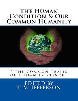 Paperback The Human Condition & Our Common Humanity: " The Common Traits of Human Existence " Book