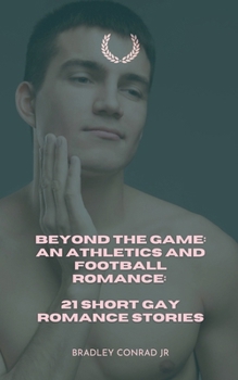 Paperback Beyond The Game: An Athletics and Football Romance: 21 Short Gay Romance Stories Book
