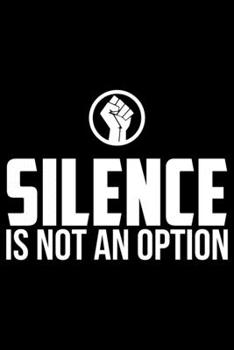 Slience Is Not An Option: Writing Notebook 6" x 9" 120 Pages. Notebook for Note Taking, Diary, Journaling, Gratitude and Reminders for Girls, Women and Men