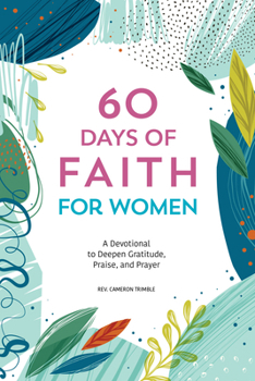 Paperback 60 Days of Faith for Women: A Devotional to Deepen Gratitude, Praise, and Prayer Book