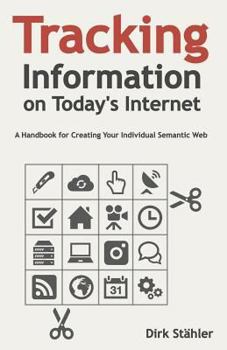 Paperback Tracking Information on Today's Internet: A Handbook for Creating Your Individual Semantic Web Book