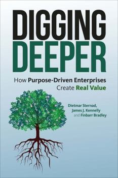 Hardcover Digging Deeper: How Purpose-Driven Enterprises Create Real Value Book