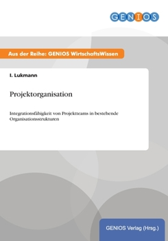 Paperback Projektorganisation: Integrationsf?higkeit von Projektteams in bestehende Organisationsstrukturen [German] Book