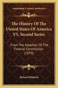 The History of the United States of America: From the Adoption of the Federal Constitution to the End of the Sixteenth Congress, Volume 5