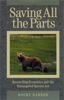 Paperback Saving All the Parts: Reconciling Economics and the Endangered Species ACT Book