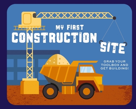 Board book My First Construction Site: Grab Your Toolbox and Get Building! Book