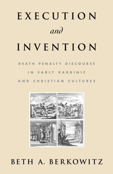 Hardcover Execution and Invention: Death Penalty Discourse in Early Rabbinic and Christian Cultures Book