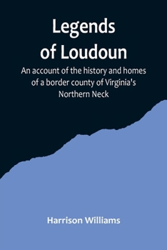 Paperback Legends of Loudoun;An account of the history and homes of a border county of Virginia's Northern Neck Book