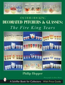 Paperback Anchor Hocking Decorated Pitchers and Glasses: The Fire King Years: The Fire King Years Book