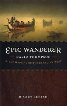Hardcover Epic Wanderer: David Thompson and the Mapping of the Canadian West Book