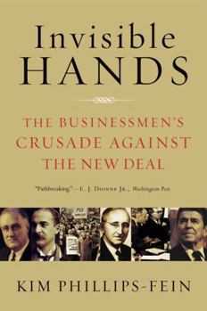 Paperback Invisible Hands: The Businessmen's Crusade Against the New Deal Book