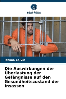 Die Auswirkungen der Überlastung der Gefängnisse auf den Gesundheitszustand der Insassen (German Edition)