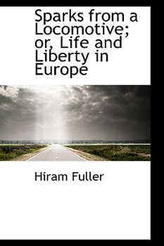 Paperback Sparks from a Locomotive; Or, Life and Liberty in Europe Book
