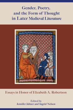 Hardcover Gender, Poetry, and the Form of Thought in Later Medieval Literature: Essays in Honor of Elizabeth A. Robertson Book