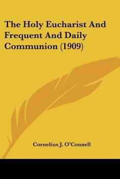 Paperback The Holy Eucharist And Frequent And Daily Communion (1909) Book