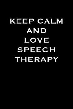 Paperback Keep Calm and Love Speech Therapy: 6x9 college ruled notebook perfect christmas gift for under 10 dollars Book