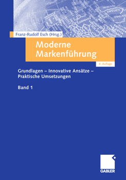 Moderne Markenfuhrung: Grundlagen - Innovative Ansatze - Praktische Umsetzungen