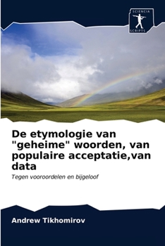 Paperback De etymologie van "geheime" woorden, van populaire acceptatie, van data [Dutch] Book