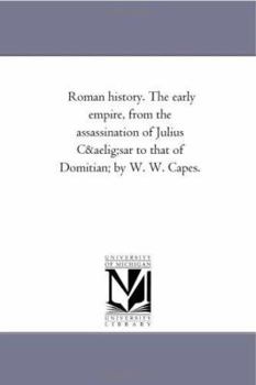 Epochs of Ancient History: Roman History - The early empire from the assassination of Julius Caesar to that of Domitian.