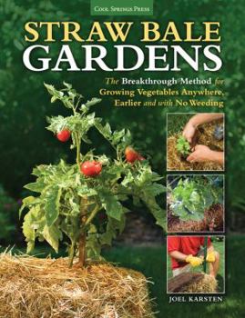 Paperback Straw Bale Gardens: The Breakthrough Method for Growing Vegetables Anywhere, Earlier and with No Weeding Book