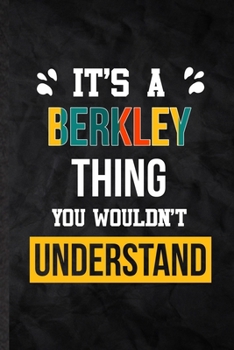 It's a Berkley Thing You Wouldn't Understand: Blank Practical Personalized Berkley Lined Notebook/ Journal For Favorite First Name, Inspirational ... Special Birthday Gift Idea Personal Funniest