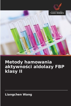 Metody hamowania aktywnosci aldolazy FBP klasy II (Polish Edition)