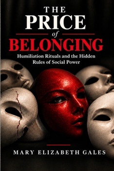 The Price of Belonging: Humiliation Rituals and The Hidden Rules of Social Power