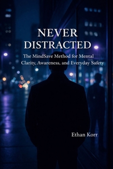 Paperback NEVER DISTRACTED The MindSave Method for Mental Clarity, Awareness, and Everyday Safety Book