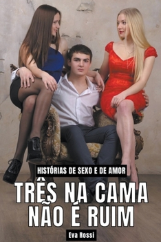 Paperback Três na Cama não é Ruim: Histórias de Sexo e de Amor [Portuguese] Book