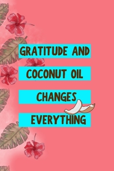 Paperback Gratitude And Coconut Oil Changes Everything: Notebook Journal Composition Blank Lined Diary Notepad 120 Pages Paperback Pink Palms Coconut Book