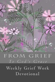 Paperback From Grief To God's Grace: Weekly Grief Work Devotional Book