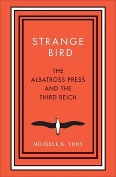 Strange Bird: The Albatross Press and the Third Reich - Book  of the New Directions in Narrative History