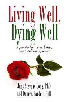 Paperback Living Well, Dying Well: A Guide to Choices, Costs, and Consequences Book