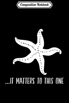 Composition Notebook: It Matters To This One Inspirational Starfish Story Poem Premium  Journal/Notebook Blank Lined Ruled 6x9 100 Pages